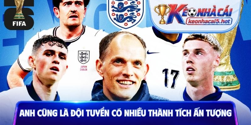 Anh cũng là đội tuyển có nhiều thành tích ấn tượng