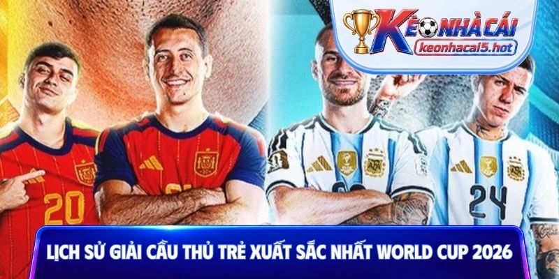 Lịch sử giải Cầu thủ trẻ xuất sắc nhất World Cup 2026