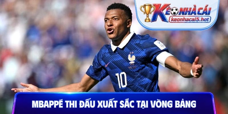Mbappé thi đấu xuất sắc tại vòng bảng