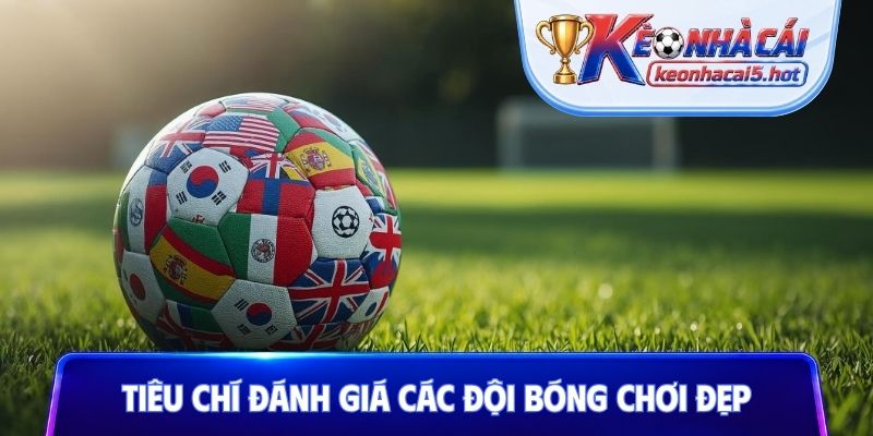 Tiêu chí đánh giá các đội bóng chơi đẹp