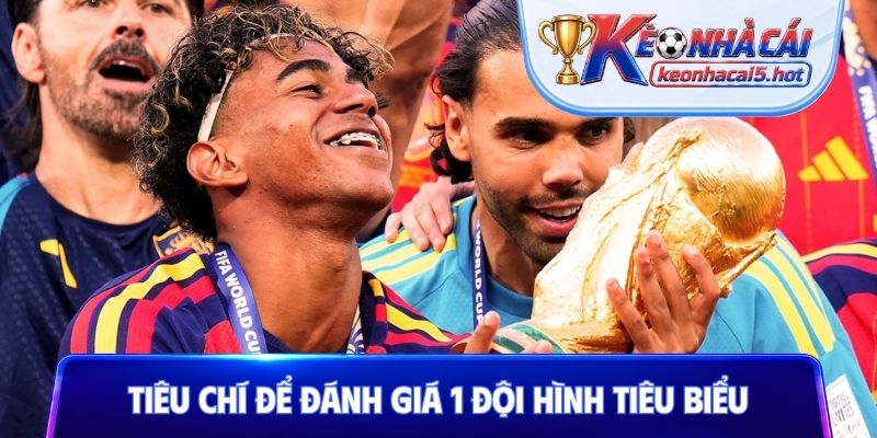 Tiêu chí để đánh giá 1 đội hình tiêu biểu