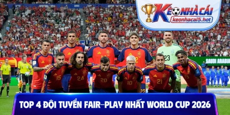 Top 4 đội tuyển fair-play nhất World cup 2026
