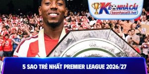 5 sao trẻ nhất Premier League 2026/27