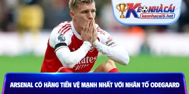 Arsenal có hàng tiền vệ mạnh nhất với nhân tố Odegaard