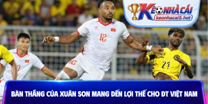 Bàn thắng của Xuân Son mang đến lợi thể cho ĐT Việt Nam