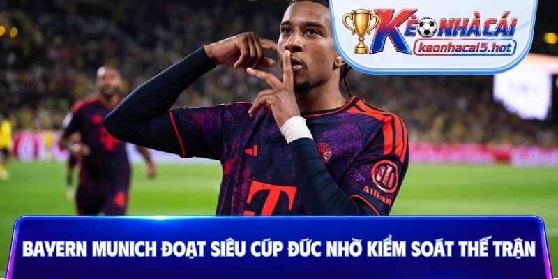 Bayern Munich đoạt Siêu cúp Đức nhờ kiểm soát thế trận