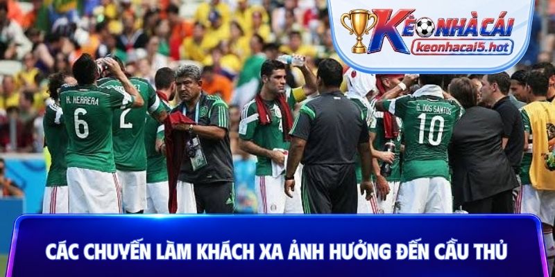 Các chuyến làm khách xa ảnh hưởng đến cầu thủ