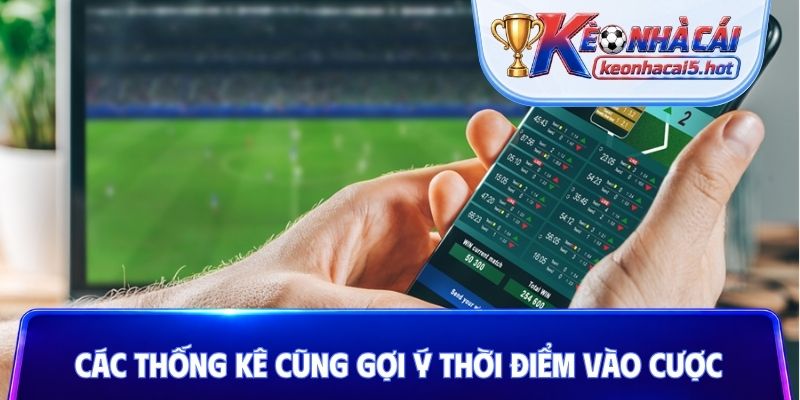 Các thống kê cũng gợi ý thời điểm vào cược