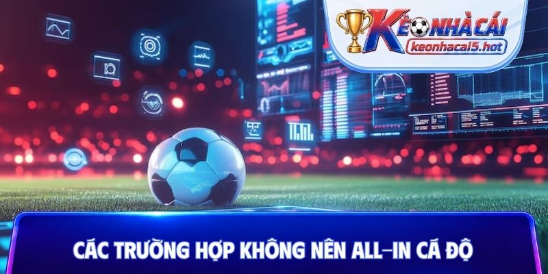 Các trường hợp không nên all-in cá độ