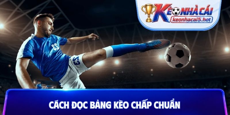 Cách đọc bảng kèo chấp chuẩn