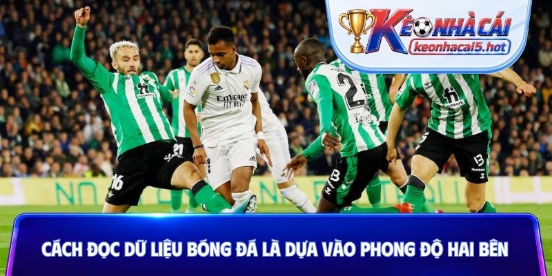 Cách đọc dữ liệu bóng đá là dựa vào phong độ hai bên
