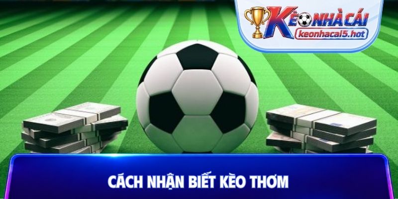 Cách nhận biết kèo thơm