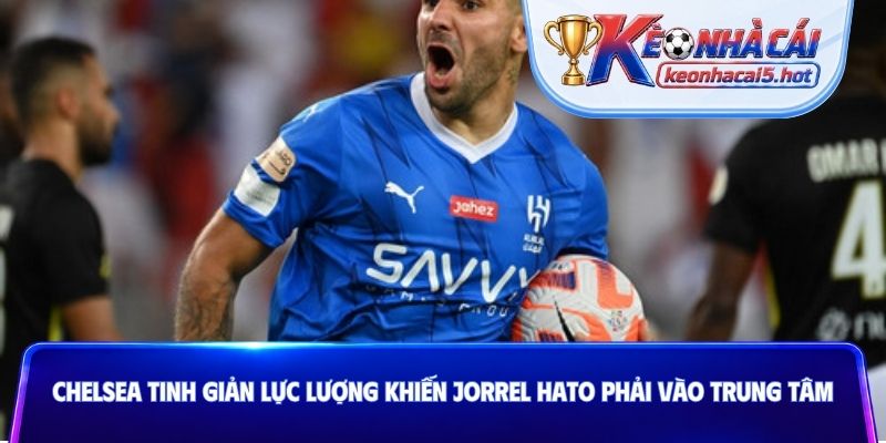 Chelsea tinh giản lực lượng khiến các vị trí phải sắp xếp lại