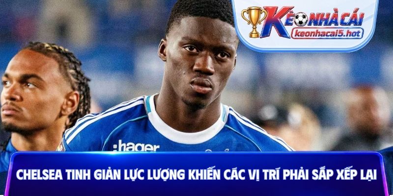 Chelsea tinh giản lực lượng khiến Jorrel Hato phải vào trung tâm