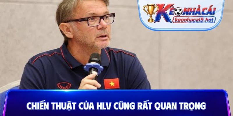 Chiến thuật của HLV cũng rất quan trọng