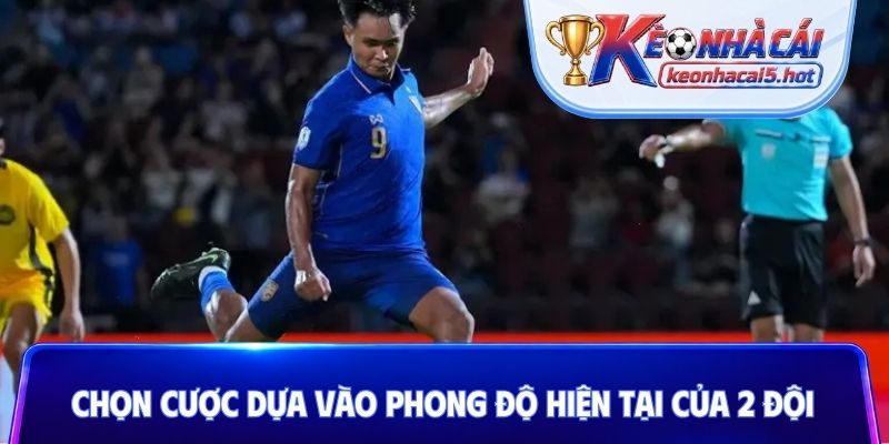 Chọn cược dựa vào phong độ hiện tại của 2 đội