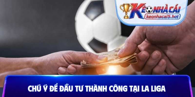 Chú ý để đầu tư thành công tại La Liga