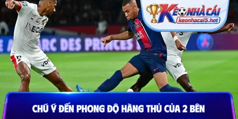 Chú ý đến phong độ hàng thủ của 2 bên