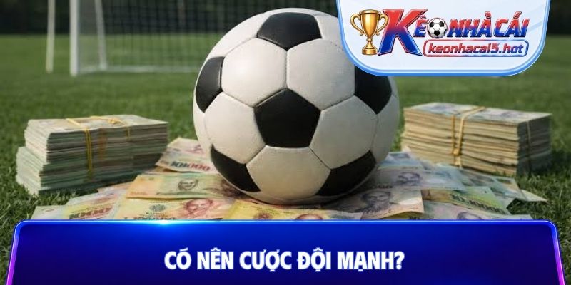 Có nên cược đội mạnh