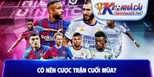 Có nên cược trận cuối mùa