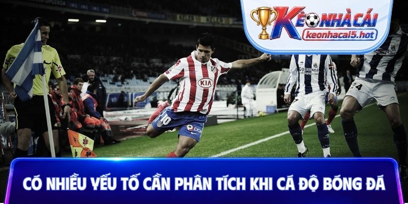 Có nhiều yếu tố cần phân tích khi cá độ bóng đá