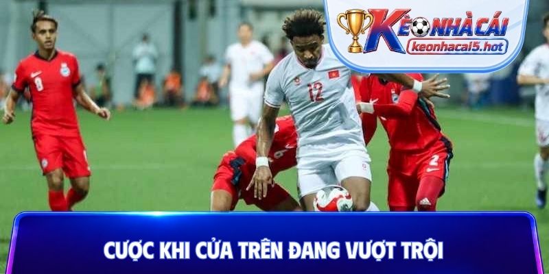 Cược khi cửa trên đang vượt trội