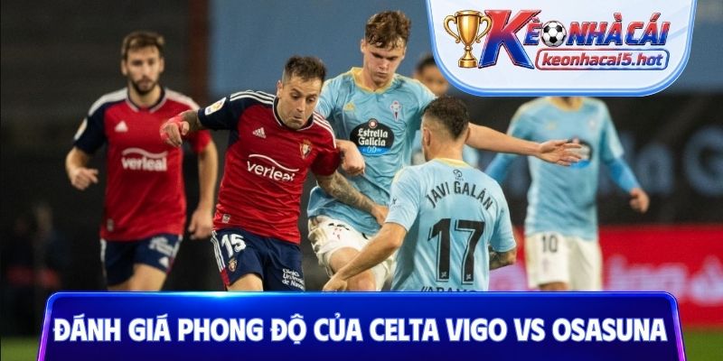 Đánh giá phong độ của Celta Vigo vs Osasuna