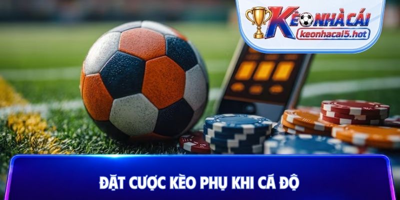 Đặt cược kèo phụ khi cá độ