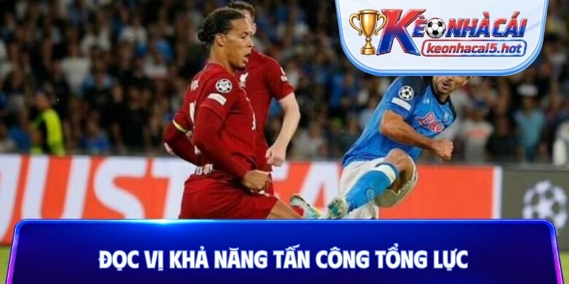 Đọc vị khả năng tấn công tổng lực