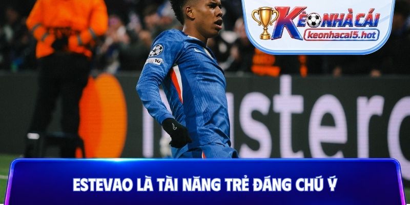 Estevao là tài năng trẻ đáng chú ý