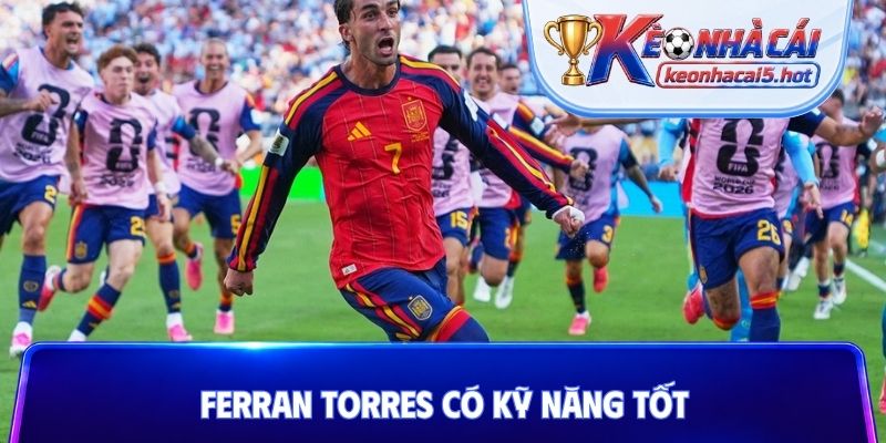 Ferran Torres có kỹ năng tốt