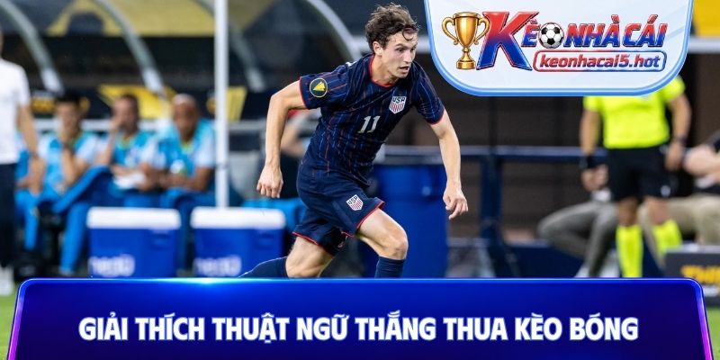 Giải thích thuật ngữ thắng thua kèo bóng