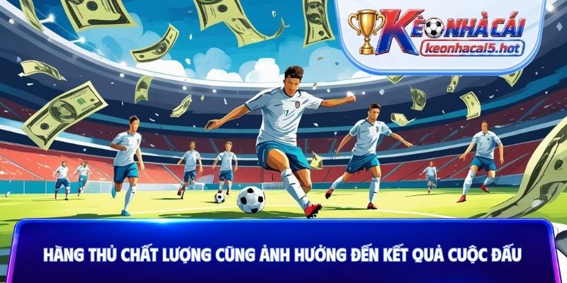 Hàng thủ chất lượng cũng ảnh hưởng đến kết quả cuộc đấu