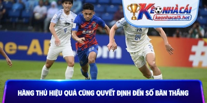Hàng thủ hiệu quả cũng quyết định đến số bàn thắng