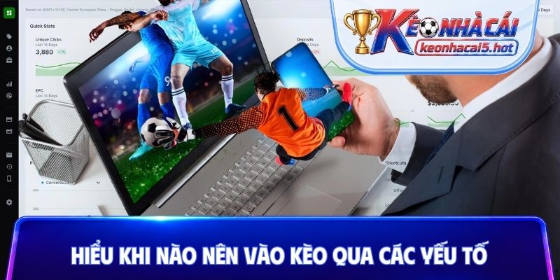 Hiểu khi nào nên vào kèo qua các yếu tố