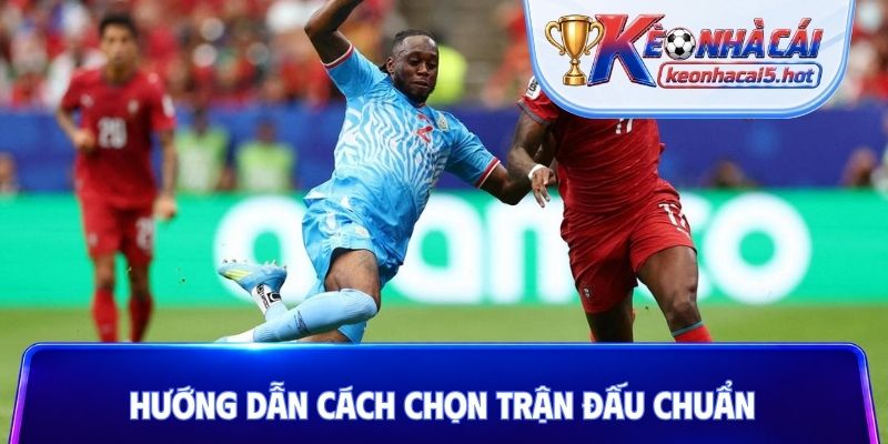 Hướng dẫn cách chọn trận đấu chuẩn