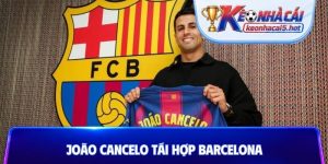 João Cancelo tái hợp Barcelona