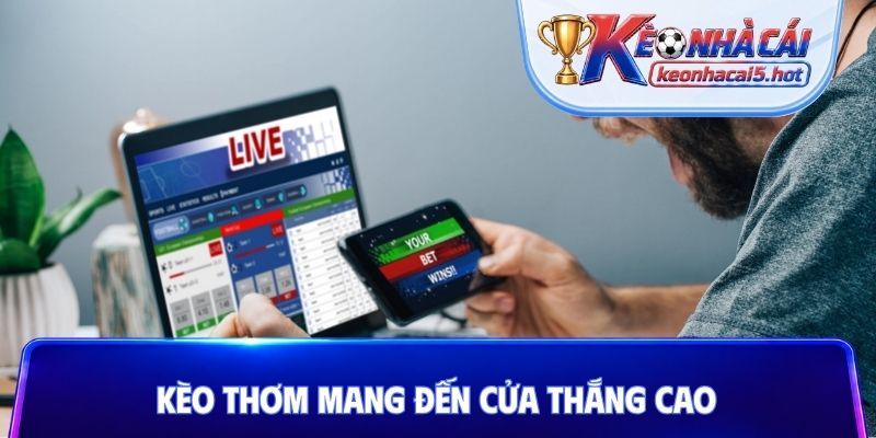 Kèo thơm mang đến cửa thắng cao