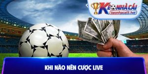 Khi nào nên cược Live