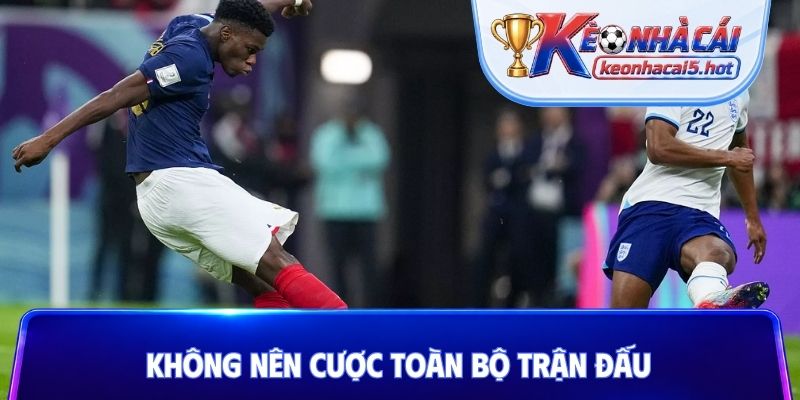 Không nên cược toàn bộ trận đấu