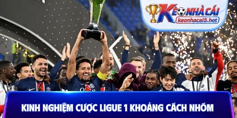 Kinh nghiệm cược Ligue 1 khoảng cách nhóm