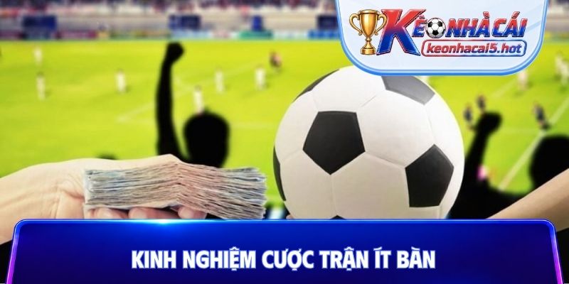 Kinh nghiệm cược trận ít bàn