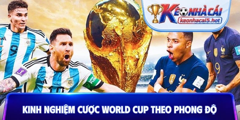 Kinh nghiệm cược World Cup theo phong độ