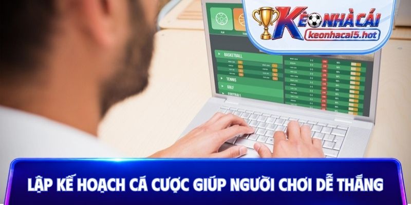 Lập kế hoạch cá cược giúp người chơi dễ thắng