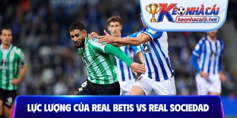 Lực lượng của Real Betis vs Real Sociedad