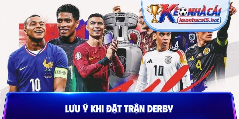 Lưu ý khi đặt trận derby