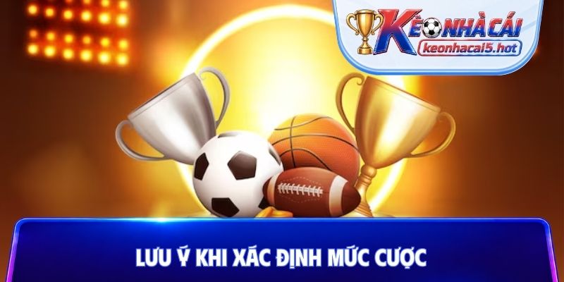 Lưu ý khi xác định mức cược