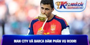 Man City và Barca đàm phán vụ Rodri