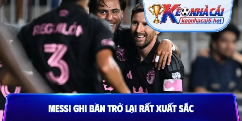 Messi ghi bàn trở lại rất xuất sắc