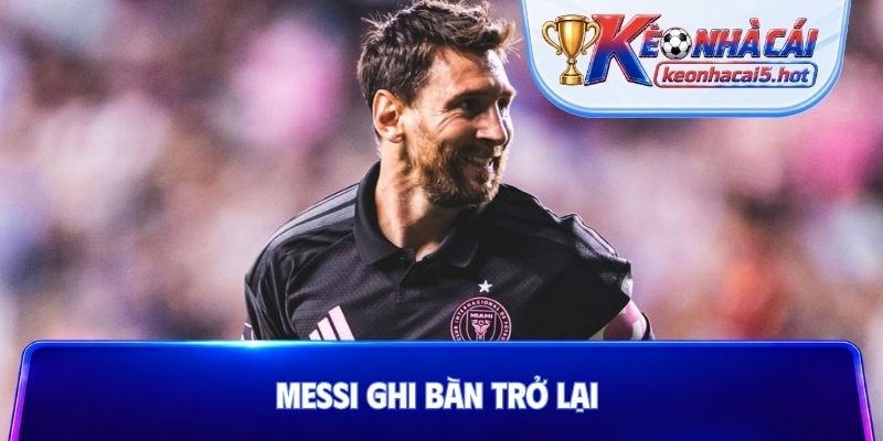 Messi ghi bàn trở lại